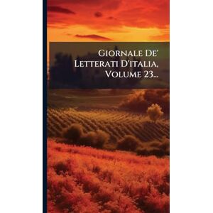 Anonymous Giornale De' Letterati D'italia, Volume 23... Anonymous Giornale De' Letterati D'italia, Volume 23...