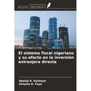 Oyinloye, Abolaji R. El sistema fiscal nigeriano y su efecto en la inversión extranjera directa Oyinloye, Abolaji R. El sistema fiscal nigeriano y su efecto en la inversión extranjera directa