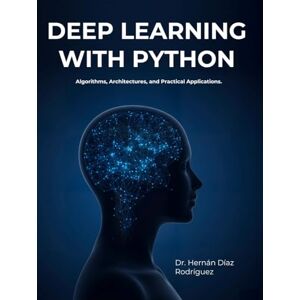 Rodriguez DEEP LEARNING WITH PYTHON: Algorithms , Arquitectures and Practical Applications Rodriguez DEEP LEARNING WITH PYTHON: Algorithms , Arquitectures and Practical Applications