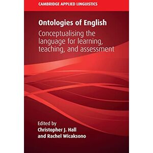 Ontologies of English: Conceptualising the Language for Learning, Teaching, and Assessment (Cambridge Applied Linguistics) Ontologies of English: Conceptualising the Language for Learning, Teaching, and Assessment (Cambridge Applied Linguistics)