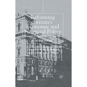 Treasury, H. Reforming Britain's Economic and Financial Policy: Towards Greater Economic Stability Treasury, H. Reforming Britain's Economic and Financial Policy: Towards Greater Economic Stability