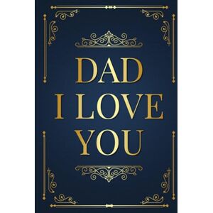Ridwel, Zac A. Dad, I Love You: A Heartfelt Gift Book for Dad — Filled with Poems, Tributes and Reflections from a Loving Son or Daughter Ridwel, Zac A. Dad, I Love You: A Heartfelt Gift Book for Dad — Filled with Poems, Tributes and Reflections from a Loving Son or Daughter