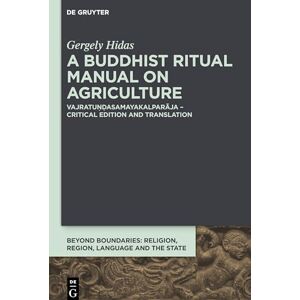 Hidas, Gergely A Buddhist Ritual Manual on Agriculture: Vajratuṇḍasamayakalparāja – Critical Edition: 3 (Beyond Boundaries, 3) Hidas, Gergely A Buddhist Ritual Manual on Agriculture: Vajratuṇḍasamayakalparāja – Critical Edition: 3 (Beyond Boundaries, 3)