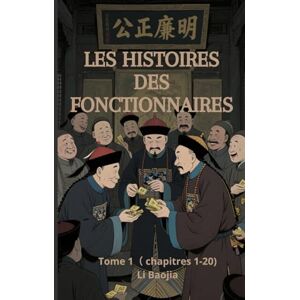 Li, Baojia Les Histoires des fonctionnaires: Tome 1( chapitres 1-20) Li, Baojia Les Histoires des fonctionnaires: Tome 1( chapitres 1-20)