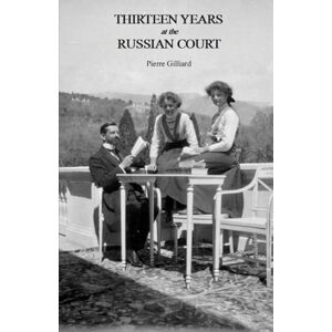 Gilliard, Pierre Thirteen Years at the Russian Court Gilliard, Pierre Thirteen Years at the Russian Court