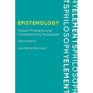 BonJour, Laurence Epistemology: Classic Problems and Contemporary Responses, Second Edition (Elements of Philosophy) BonJour, Laurence Epistemology: Classic Problems and Contemporary Responses, Second Edition (Elements of Philosophy)