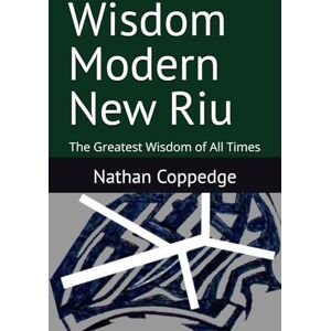 Coppedge, Nathan Wisdom Modern New Riu: The Greatest Wisdom of All Times (Best of Nathan Coppedge) Coppedge, Nathan Wisdom Modern New Riu: The Greatest Wisdom of All Times (Best of Nathan Coppedge)