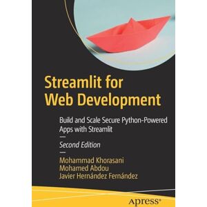 Khorasani, Mohammad Streamlit for Web Development: Build and Scale Secure Python-Powered Apps with Streamlit Khorasani, Mohammad Streamlit for Web Development: Build and Scale Secure Python-Powered Apps with Streamlit