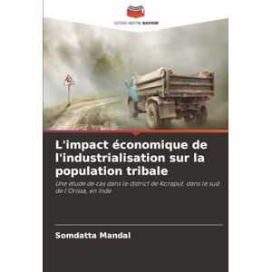 Mandal, Somdatta L'impact économique de l'industrialisation sur la population tribale: Une étude de cas dans le district de Koraput, dans le sud de l'Orissa, en Inde Mandal, Somdatta L'impact économique de l'industrialisation sur la population tribale: Une étude de cas dans le district de Koraput, dans le sud de l'Orissa, en Inde
