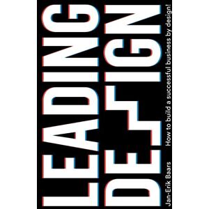 Baars, Jan-Erik Leading Design: How to build a successful business by design! Baars, Jan-Erik Leading Design: How to build a successful business by design!