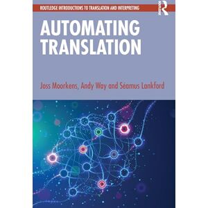 Moorkens, Joss Automating Translation (Routledge Introductions to Translation and Interpreting) Moorkens, Joss Automating Translation (Routledge Introductions to Translation and Interpreting)