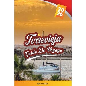 WYNTER, AVA GUIDE DE VOYAGE TORREVIEJA 2026: Découvrez la Costa Blanca ensoleillée de l'Espagne avec ses plages au drapeau bleu, ses lacs salés, ses bars à tapas, ses marchés et ses conseils de voyage WYNTER, AVA GUIDE DE VOYAGE TORREVIEJA 2026: Découvrez la Costa Blanca ensoleillée de l'Espagne avec ses plages au drapeau bleu, ses lacs salés, ses bars à tapas, ses marchés et ses conseils de voyage