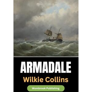 Collins, Wilkie Armadale: Love, Deception, and Revenge in Victorian Society Collins, Wilkie Armadale: Love, Deception, and Revenge in Victorian Society