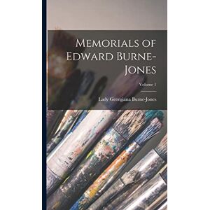 Burne-Jones, Lady Georgiana Memorials of Edward Burne-Jones; Volume 1 Burne-Jones, Lady Georgiana Memorials of Edward Burne-Jones; Volume 1