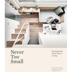 Beath, Joel Never Too Small: Reimagining small space living Beath, Joel Never Too Small: Reimagining small space living