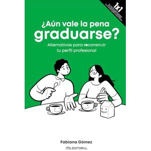 Gómez, Fabiana ¿Aún vale la pena graduarse?: Alternativas para reconstruir tu perfil profesional Gómez, Fabiana ¿Aún vale la pena graduarse?: Alternativas para reconstruir tu perfil profesional