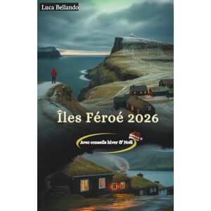 Bellando, Luca Guide de Voyage Îles Féroé 2026: Le guide essentiel pour tempêtes, aurores boréales et traditions de Noël authentiques. Bellando, Luca Guide de Voyage Îles Féroé 2026: Le guide essentiel pour tempêtes, aurores boréales et traditions de Noël authentiques.