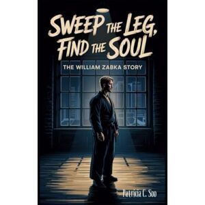 C. Soo, Patricia SWEEP THE LEG, FIND THE SOUL: The William Zabka Story C. Soo, Patricia SWEEP THE LEG, FIND THE SOUL: The William Zabka Story