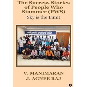 V. Manimaran The Success Stories of People Who Stammer (PWS): Sky is the Limit V. Manimaran The Success Stories of People Who Stammer (PWS): Sky is the Limit