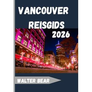 Bear, Walter Vancouver Reisgids 2026: Ontdek het stedelijke juweel van natuur, cultuur en avontuur aan de Pacifische kust Bear, Walter Vancouver Reisgids 2026: Ontdek het stedelijke juweel van natuur, cultuur en avontuur aan de Pacifische kust