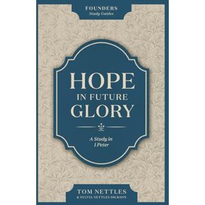 Nettles, Thomas J. Hope In Future Glory: A Study in 1 Peter Nettles, Thomas J. Hope In Future Glory: A Study in 1 Peter