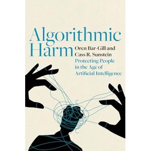 Bar-Gill, Oren Algorithmic Harm: Protecting People in the Age of Artificial Intelligence Bar-Gill, Oren Algorithmic Harm: Protecting People in the Age of Artificial Intelligence