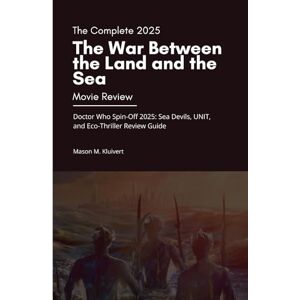 M. Kluivert, Mason The Complete 2025 The War Between the Land and the Sea Movie Review: Doctor Who Spin-Off 2025: Sea Devils, UNIT, and Eco-Thriller Review Guide M. Kluivert, Mason The Complete 2025 The War Between the Land and the Sea Movie Review: Doctor Who Spin-Off 2025: Sea Devils, UNIT, and Eco-Thriller Review Guide