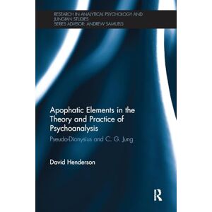 Henderson, David Apophatic Elements in the Theory and Practice of Psychoanalysis: Pseudo-Dionysius and C.G. Jung (Research in Analytical Psychology and Jungian Studies) Henderson, David Apophatic Elements in the Theory and Practice of Psychoanalysis: Pseudo-Dionysius and C.G. Jung (Research in Analytical Psychology and Jungian Studies)