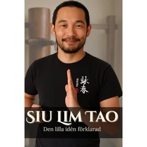Wing, Sifu Leo Siu Lim Tao. Den Lilla Idén Förklarad Wing, Sifu Leo Siu Lim Tao. Den Lilla Idén Förklarad
