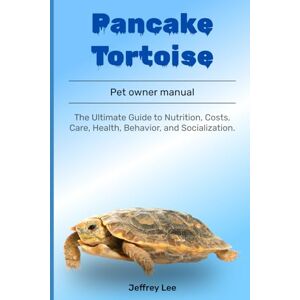 Lee Pancake Tortoise: The Ultimate Guide to Nutrition, Costs, Care, Health, Behavior, and Socialization. Lee Pancake Tortoise: The Ultimate Guide to Nutrition, Costs, Care, Health, Behavior, and Socialization.