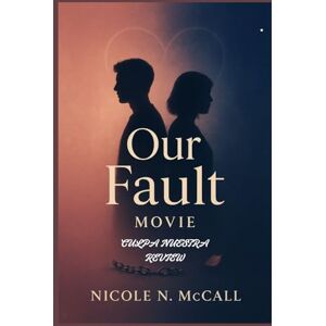 McCall, Nicole N. Our Fault Movie (Culpa nuestra) Review: Cultural Echoes of a Spanish Trilogy, a global Romance on Screen: An epic close McCall, Nicole N. Our Fault Movie (Culpa nuestra) Review: Cultural Echoes of a Spanish Trilogy, a global Romance on Screen: An epic close