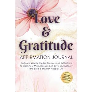 Rose, Amelia Love and Gratitude Affirmation Journal: Daily and Weekly Guided Prompts and Reflections to Calm Your Mind, Deepen Self-Love, Cultivate Joy and Build a Brighter, Happier Life (Miracle Moments Series) Rose, Amelia Love and Gratitude Affirmation Journal: Daily and Weekly Guided Prompts and Reflections to Calm Your Mind, Deepen Self-Love, Cultivate Joy and Build a Brighter, Happier Life (Miracle Moments Series)