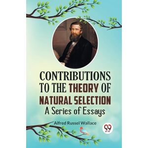 Wallace, Alfred Russel Contributions to the Theory of Natural Selection a Series of Essays Wallace, Alfred Russel Contributions to the Theory of Natural Selection a Series of Essays