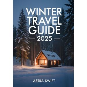 Swift, Astra Winter Travel Guide 2025: Top Snow Destinations, Cozy Retreats & Holiday Experiences for Every Traveler Swift, Astra Winter Travel Guide 2025: Top Snow Destinations, Cozy Retreats & Holiday Experiences for Every Traveler