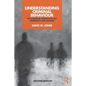 Jones, David Understanding Criminal Behaviour: Psychosocial Perspectives on Criminality and Violence Jones, David Understanding Criminal Behaviour: Psychosocial Perspectives on Criminality and Violence