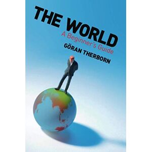 Therborn, Göran The World: A Beginner’s Guide Therborn, Göran The World: A Beginner’s Guide