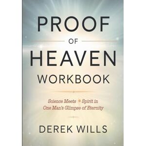 Wills, Derek Proof of Heaven Workbook: Science Meets Spirit in One Man's Glimpse of Eternity Wills, Derek Proof of Heaven Workbook: Science Meets Spirit in One Man's Glimpse of Eternity