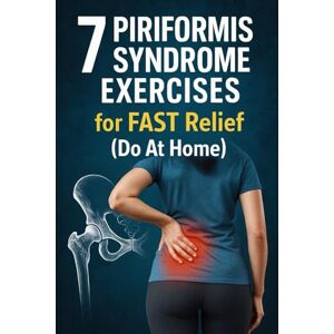 Anderson, Lucie 7 Piriformis Syndrome Exercises for FAST Relief (Do At Home) (The Piriformis Relief Series) Anderson, Lucie 7 Piriformis Syndrome Exercises for FAST Relief (Do At Home) (The Piriformis Relief Series)