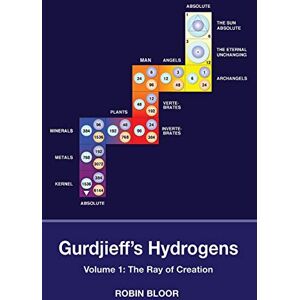 Bloor, Robin Gurdjieff's Hydrogens Volume 1: The Ray of Creation Bloor, Robin Gurdjieff's Hydrogens Volume 1: The Ray of Creation