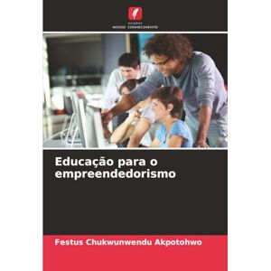 Akpotohwo, Festus Chukwunwendu Educação para o empreendedorismo Akpotohwo, Festus Chukwunwendu Educação para o empreendedorismo