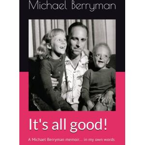 Berryman, Michael John It's all good!: A Michael Berryman memoir... in my own words Berryman, Michael John It's all good!: A Michael Berryman memoir... in my own words
