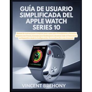 Vincent Guía de Usuario Simplificada del Apple Watch Series 10 Vincent Guía de Usuario Simplificada del Apple Watch Series 10