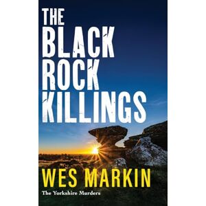 Wes Markin The Black Rock Killings: The BRAND NEW dark and gripping Yorkshire Murders book from for 2025 (The Yorkshire Murders, 6) Wes Markin The Black Rock Killings: The BRAND NEW dark and gripping Yorkshire Murders book from for 2025 (The Yorkshire Murders, 6)