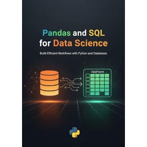 Crews, Lawrence L Pandas and SQL for Data Science: Build Efficient Workflows with Python and Databases Crews, Lawrence L Pandas and SQL for Data Science: Build Efficient Workflows with Python and Databases
