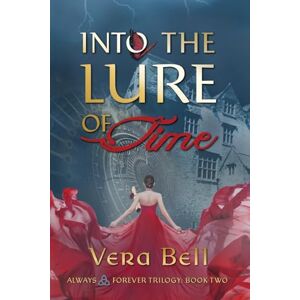 Bell, Vera Into the Lure of Time: Irish Time Travel Romantic Suspense: 2 (Always and Forever) Bell, Vera Into the Lure of Time: Irish Time Travel Romantic Suspense: 2 (Always and Forever)