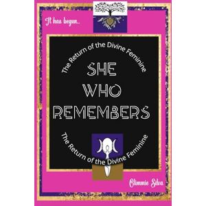 Silva She Who Remembers: The Return of the Divine Feminine, A Guide to Healing the Feminine Body, Mind, and Spirit through Mindful Meditation, Simple Rituals and Soulful Affirmations: 1 Silva She Who Remembers: The Return of the Divine Feminine, A Guide to Healing the Feminine Body, Mind, and Spirit through Mindful Meditation, Simple Rituals and Soulful Affirmations: 1