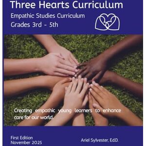 Sylvester Ed.D., Dr. Ariel Three Hearts Curriculum: 3rd 5th: Empathic Studies Curriculum Sylvester Ed.D., Dr. Ariel Three Hearts Curriculum: 3rd 5th: Empathic Studies Curriculum