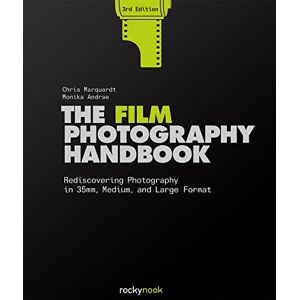 Marquardt, Chris The Film Photography Handbook, 3rd Edition: Rediscovering Photography in 35mm, Medium, and Large Format Marquardt, Chris The Film Photography Handbook, 3rd Edition: Rediscovering Photography in 35mm, Medium, and Large Format