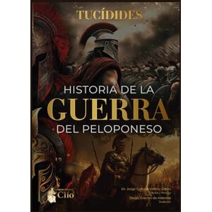 TUCÍDIDES, TUCÍDIDES HISTORIA DE LA GUERRA DEL PELOPONESO TUCÍDIDES, TUCÍDIDES HISTORIA DE LA GUERRA DEL PELOPONESO