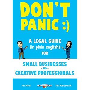 Neill, Art Don't Panic: A Legal Guide (in plain english) for Small Businesses & Creative Professionals (2nd Edition 2017) Neill, Art Don't Panic: A Legal Guide (in plain english) for Small Businesses & Creative Professionals (2nd Edition 2017)